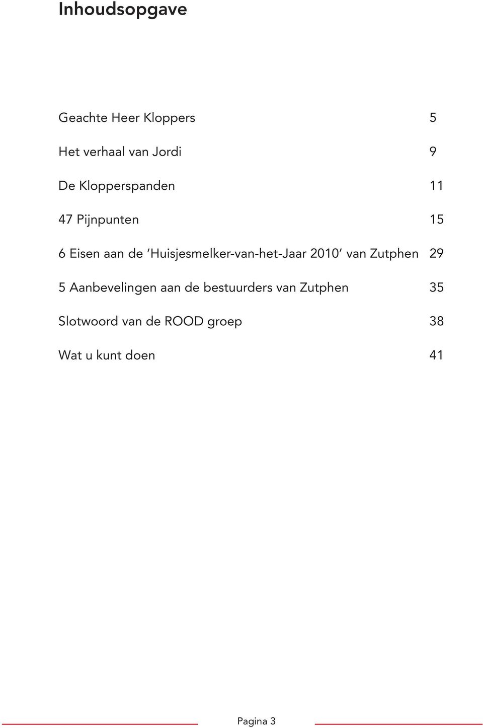 Huisjesmelker-van-het-Jaar 2010 van Zutphen 29 5 Aanbevelingen aan