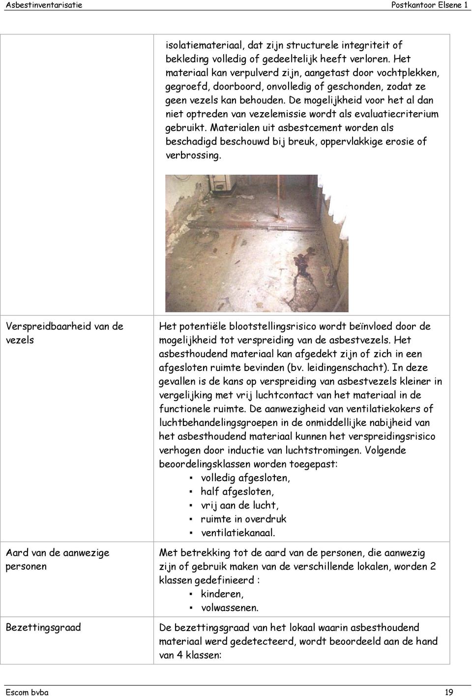 De mogelijkheid voor het al dan niet optreden van vezelemissie wordt als evaluatiecriterium gebruikt.