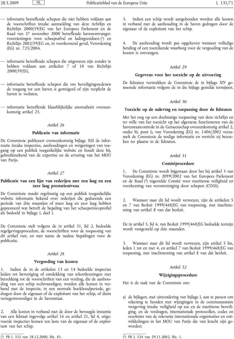 nr. 725/2004, informatie betreffende schepen die uitgevaren zijn zonder te hebben voldaan aan artikelen 7 of 10 van Richtlijn 2000/59/EG, informatie betreffende schepen die om beveiligingsredenen de