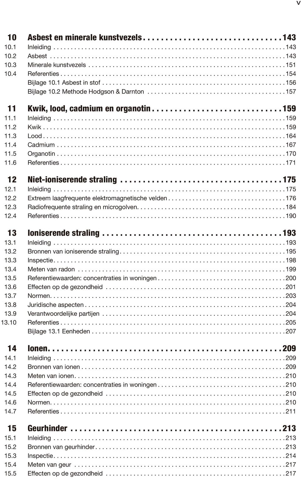 2 Methode Hodgson & Darnton........................................ 157 11 Kwik, lood, cadmium en organotin............................. 159 11.1 Inleiding................................................................... 159 11.2 Kwik.