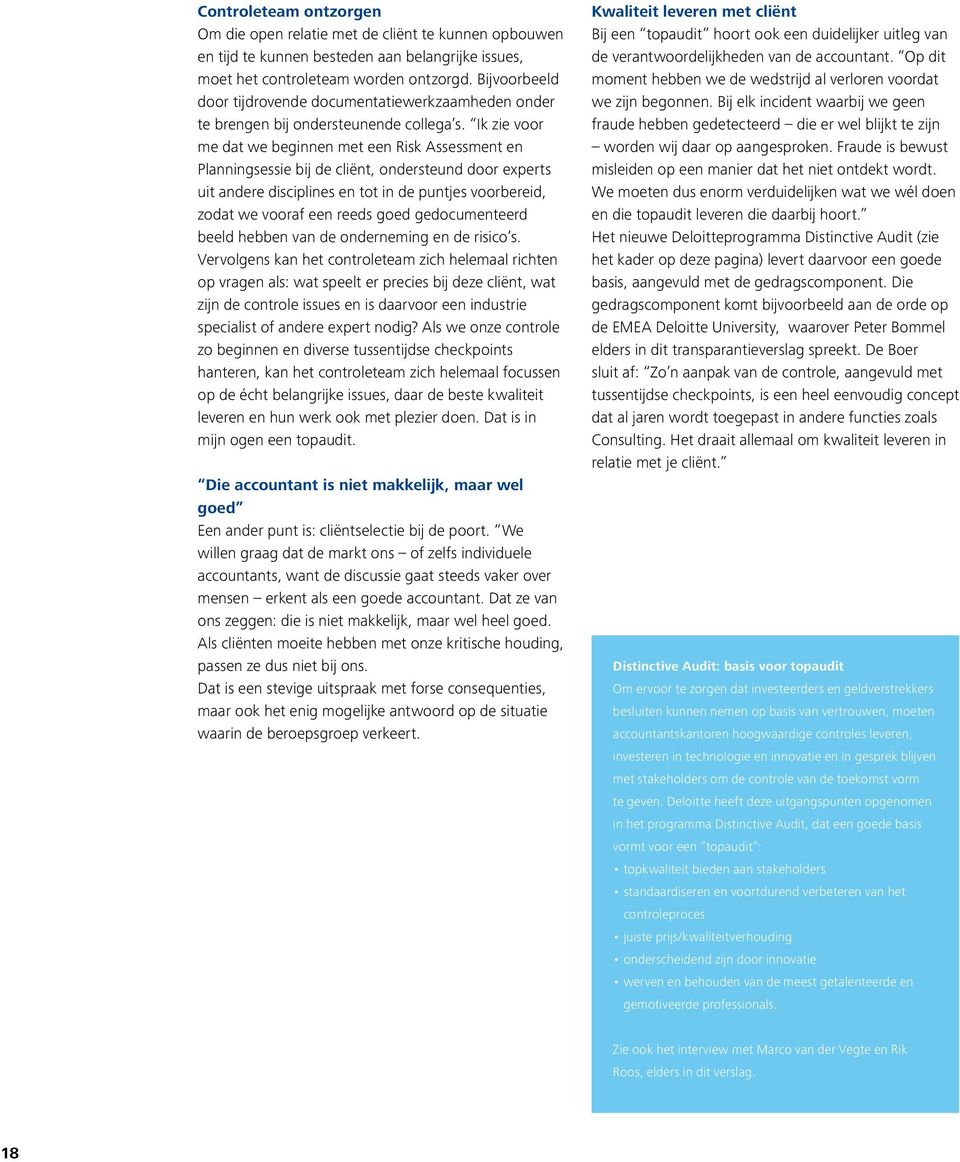 Ik zie voor me dat we beginnen met een Risk Assessment en Planningsessie bij de cliënt, ondersteund door experts uit andere disciplines en tot in de puntjes voorbereid, zodat we vooraf een reeds goed