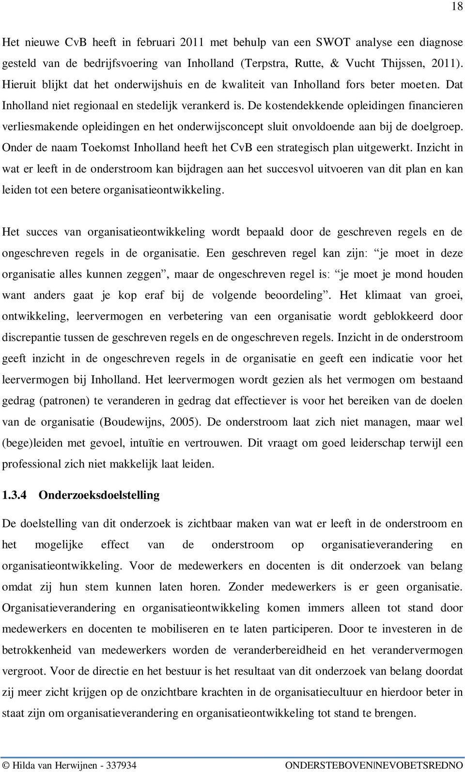 De kostendekkende opleidingen financieren verliesmakende opleidingen en het onderwijsconcept sluit onvoldoende aan bij de doelgroep.