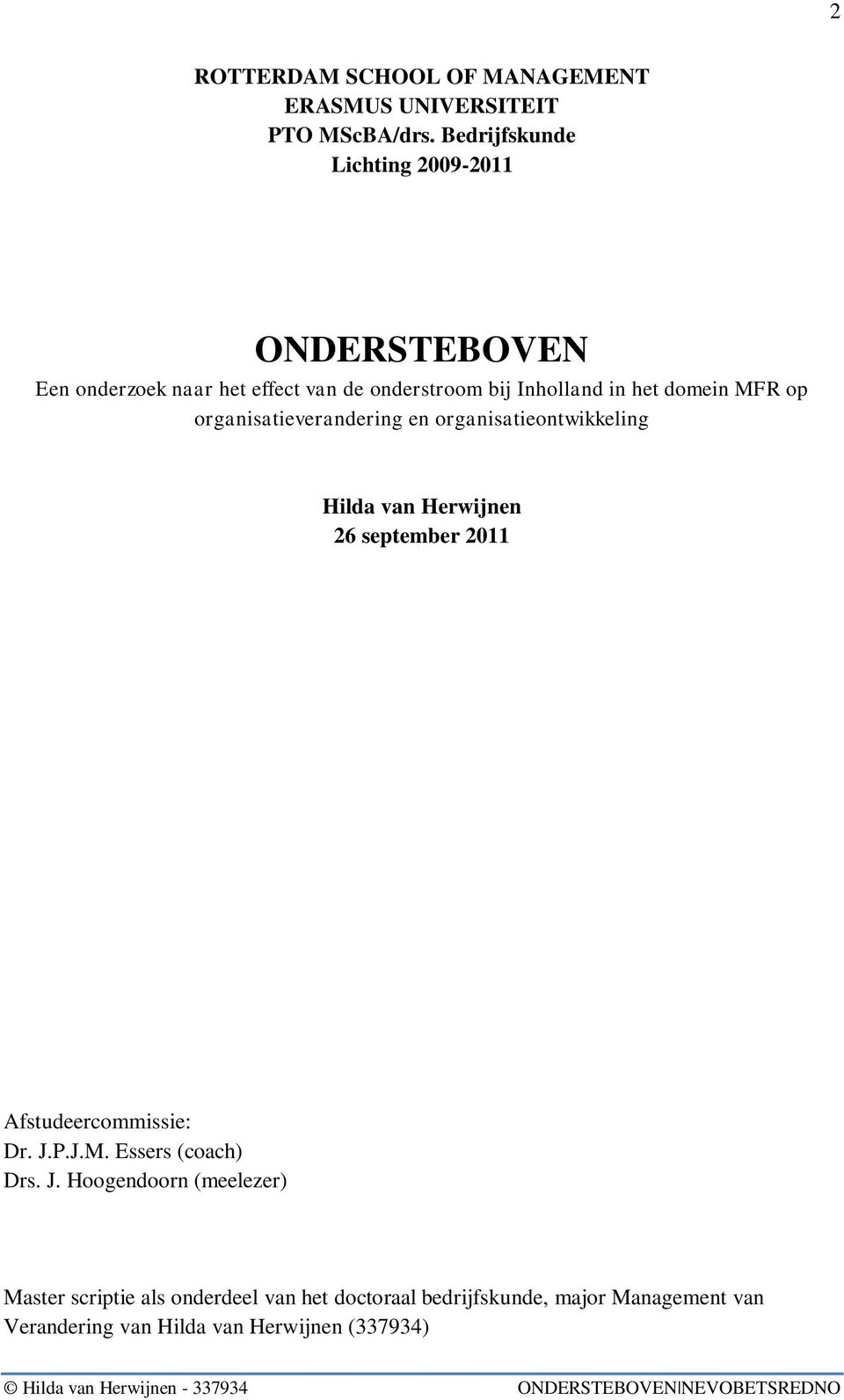 MFR op organisatieverandering en organisatieontwikkeling Hilda van Herwijnen 26 september 2011 Afstudeercommissie: Dr. J.P.