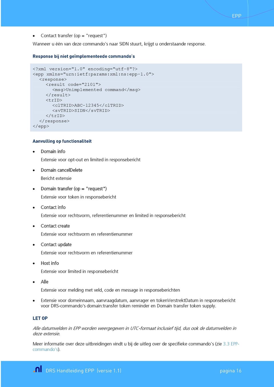 extensie Domain transfer (op = "request") Extensie voor token in responsebericht Contact info Extensie voor rechtsvorm, referentienummer en limited in responsebericht Contact create Extensie voor