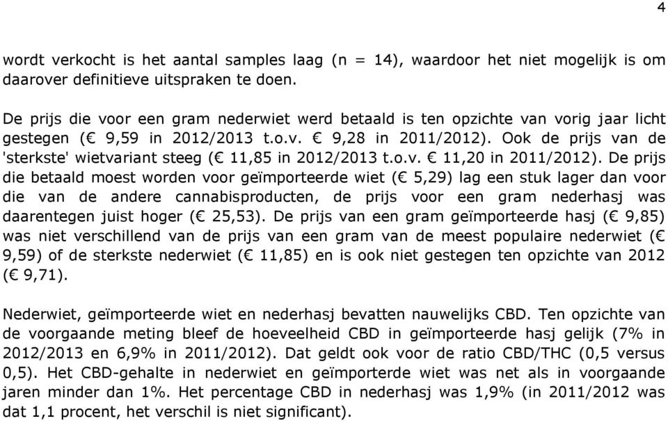 Ook de prijs van de 'sterkste' wietvariant steeg ( 11,85 in 2012/2013 t.o.v. 11,20 in 2011/2012).