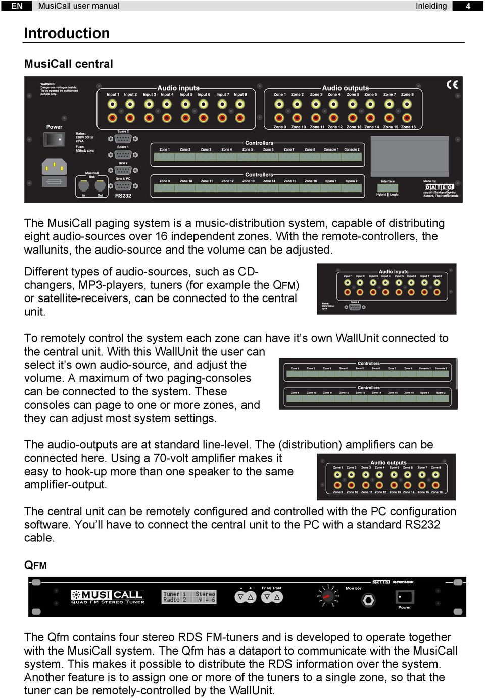 Different types of audio-sources, such as CDchangers, MP3-players, tuners (for example the QFM) or satellite-receivers, can be connected to the central unit.