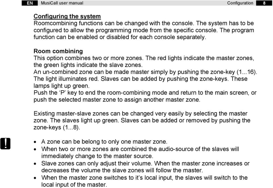 Room combining This option combines two or more zones. The red lights indicate the master zones, the green lights indicate the slave zones.