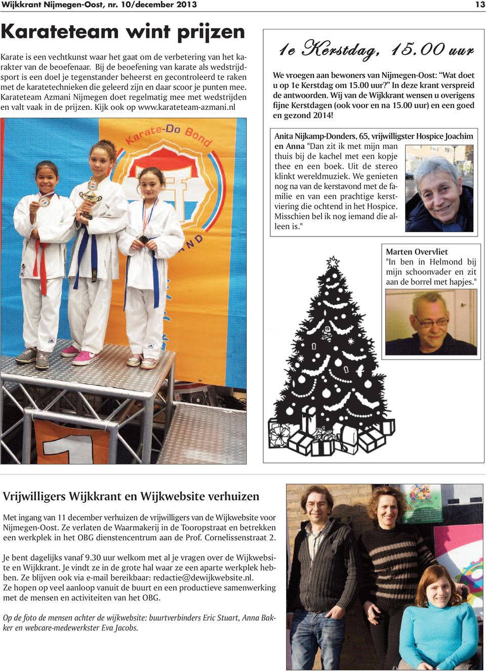 Karateteam Azmani Nijmegen doet regelmatig mee met wedstrijden en valt vaak in de prijzen. Kijk ook op www.karateteam-azmani.nl 1e Kerstdag, 15.