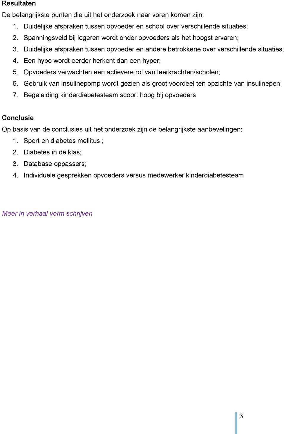 Een hypo wordt eerder herkent dan een hyper; 5. Opvoeders verwachten een actievere rol van leerkrachten/scholen; 6.