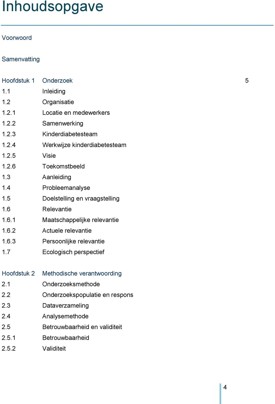 6.2 Actuele relevantie 1.6.3 Persoonlijke relevantie 1.7 Ecologisch perspectief Hoofdstuk 2 Methodische verantwoording 2.1 Onderzoeksmethode 2.