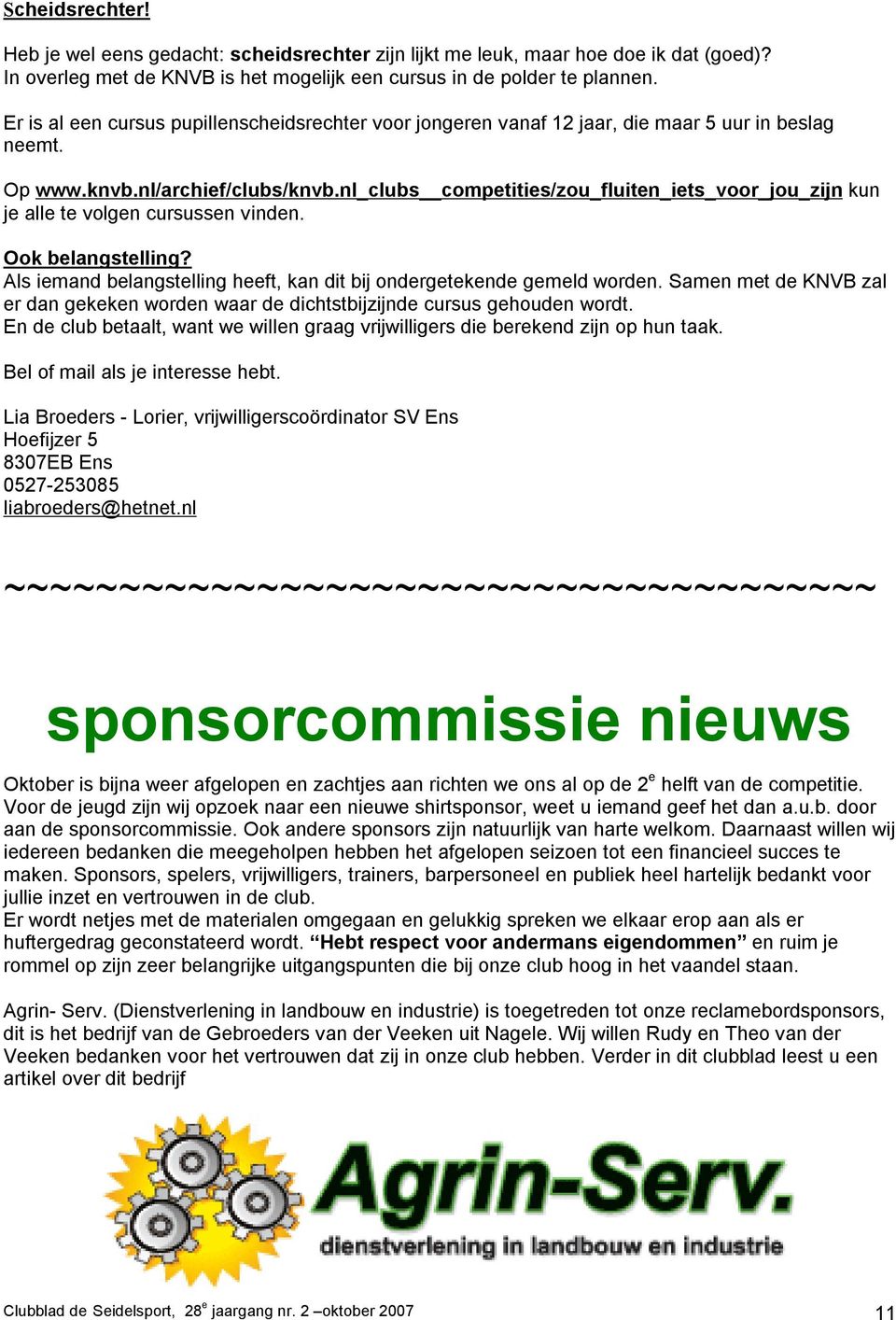 nl_clubs competities/zou_fluiten_iets_voor_jou_zijn kun je alle te volgen cursussen vinden. Ook belangstelling? Als iemand belangstelling heeft, kan dit bij ondergetekende gemeld worden.