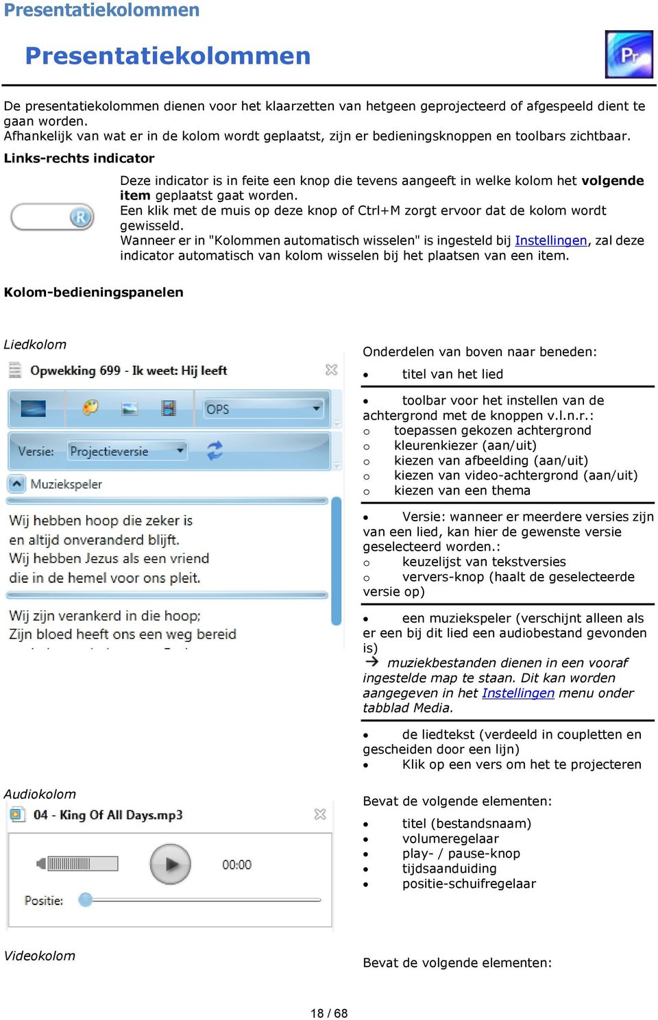 Links-rechts indicator Deze indicator is in feite een knop die tevens aangeeft in welke kolom het volgende item geplaatst gaat worden.