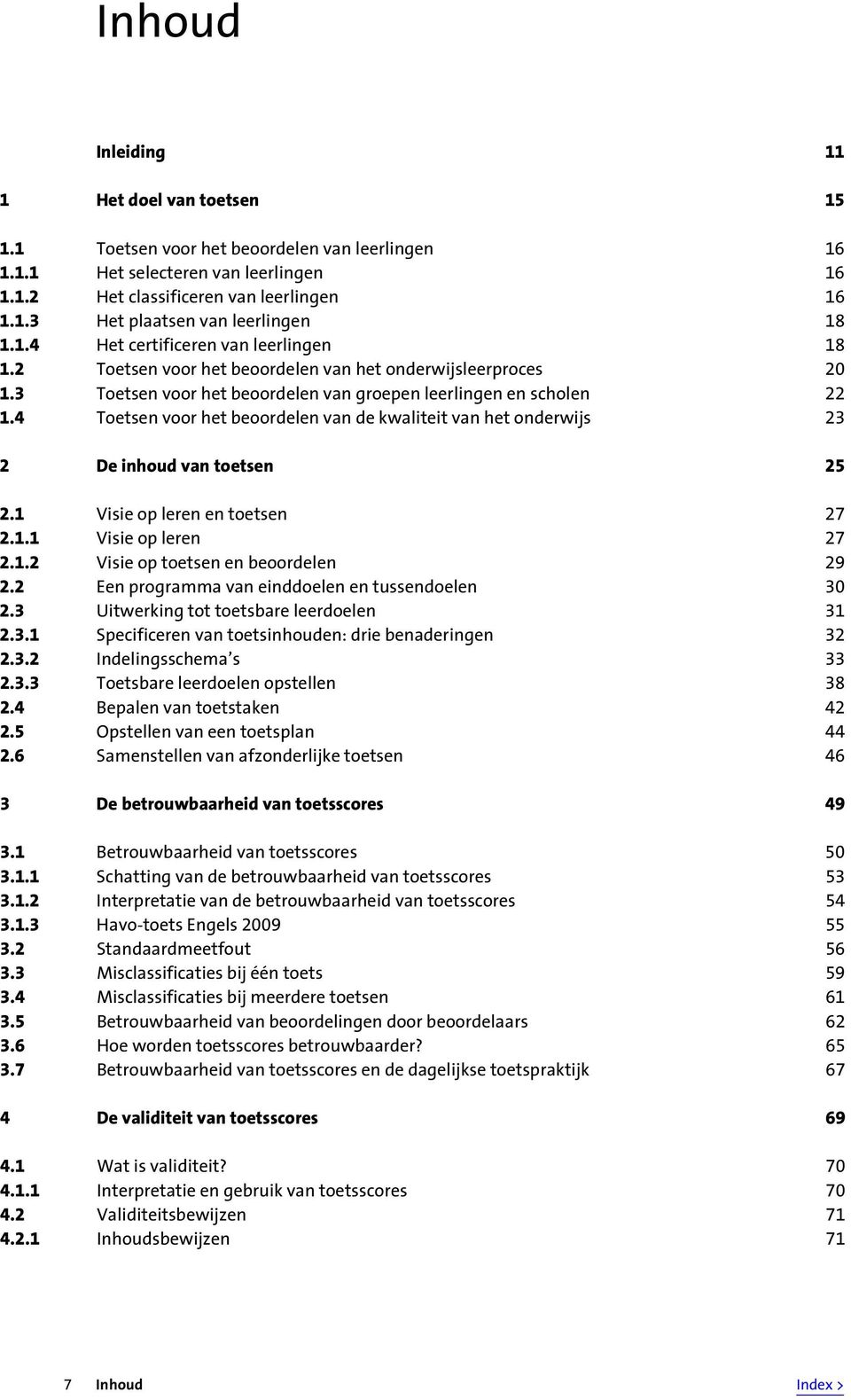 4 Toetsen voor het beoordelen van de kwaliteit van het onderwijs 23 2 De inhoud van toetsen 25 2.1 Visie op leren en toetsen 27 2.1.1 Visie op leren 27 2.1.2 Visie op toetsen en beoordelen 29 2.