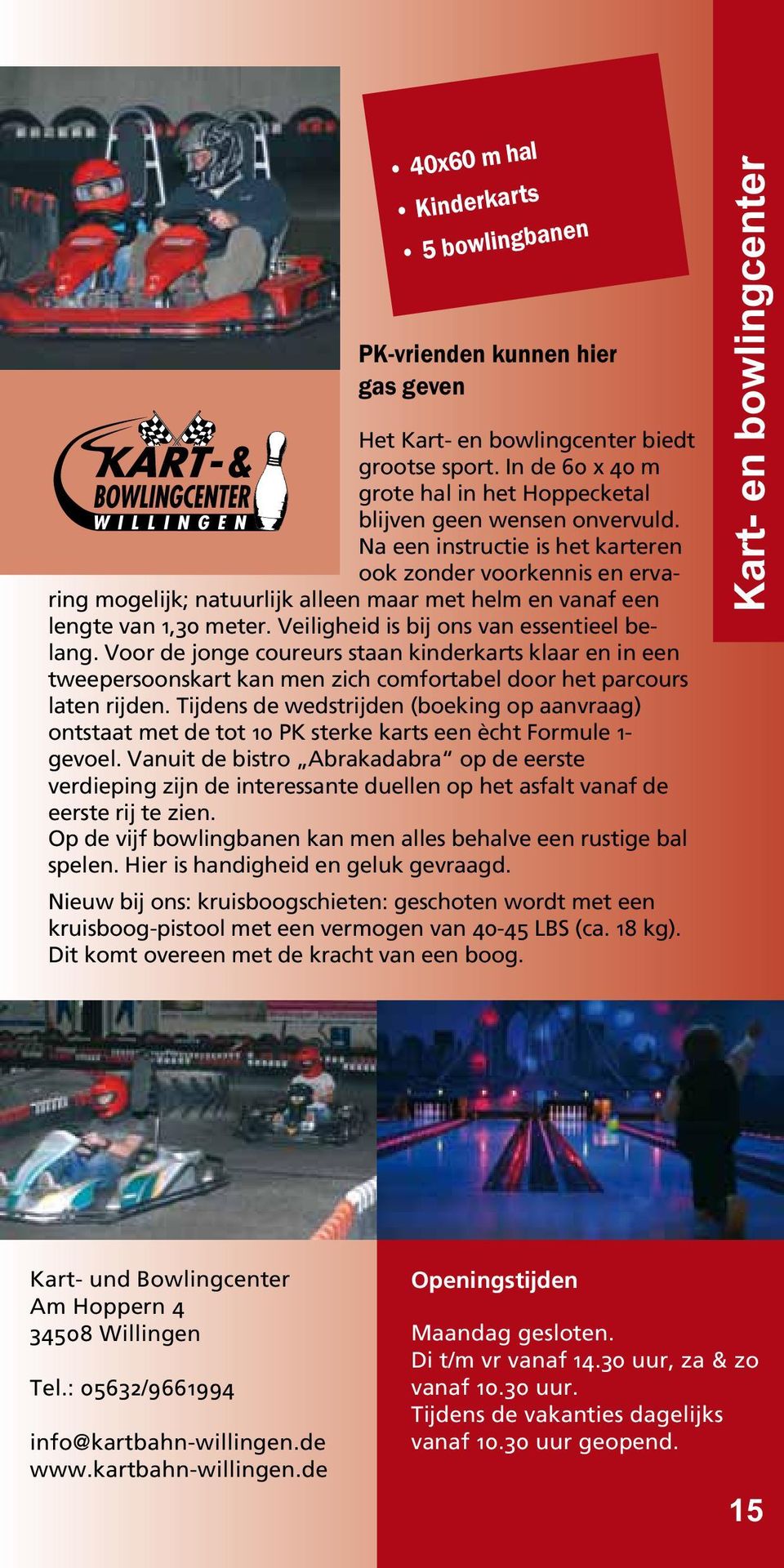 Voor de jonge coureurs staan kinderkarts klaar en in een tweepersoonskart kan men zich comfortabel door het parcours laten rijden.