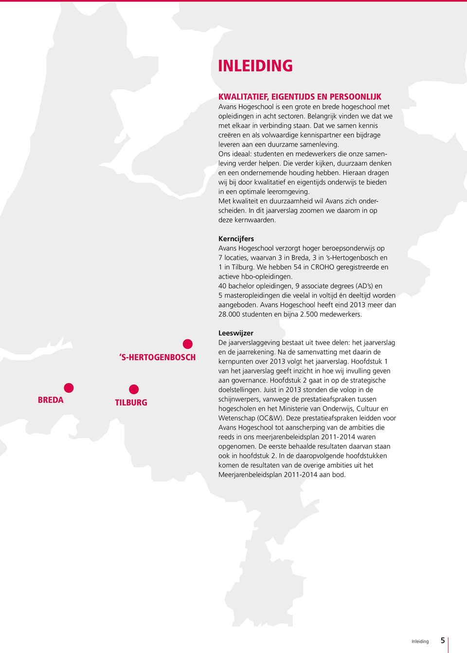 Die verder kijken, duurzaam denken en een ondernemende houding hebben. Hieraan dragen wij bij door kwalitatief en eigentijds onderwijs te bieden in een optimale leeromgeving.