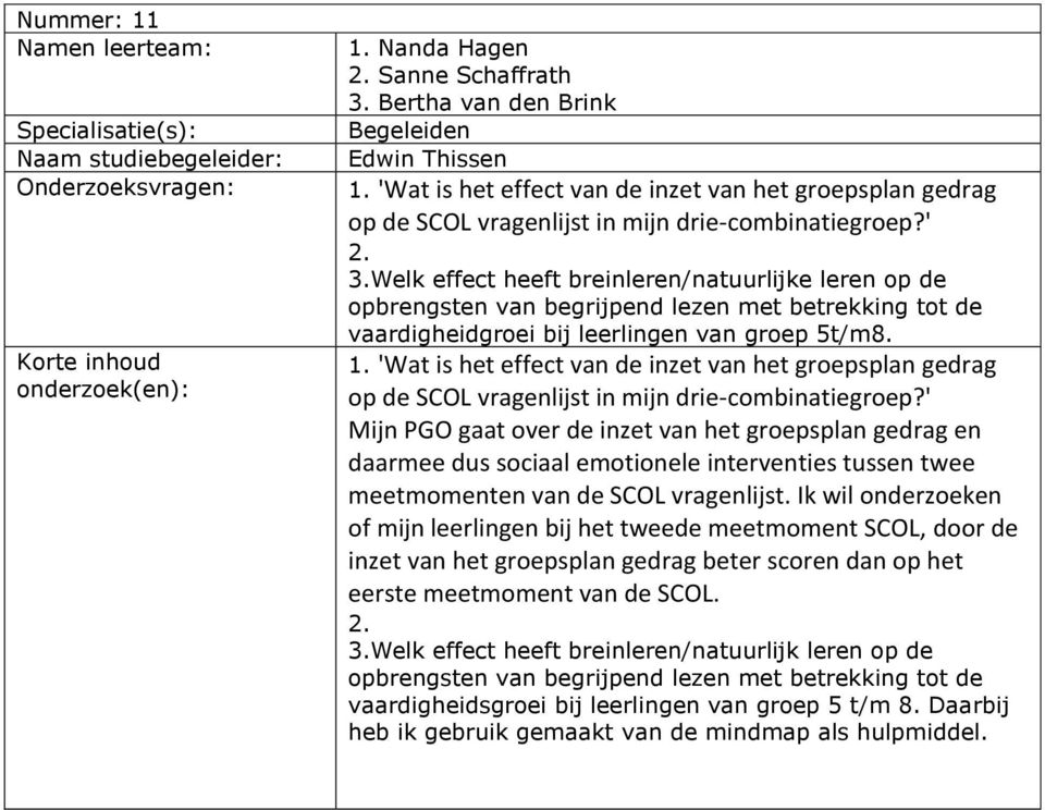 Welk effect heeft breinleren/natuurlijke leren op de opbrengsten van begrijpend lezen met betrekking tot de vaardigheidgroei bij leerlingen van groep 5t/m8. 1.