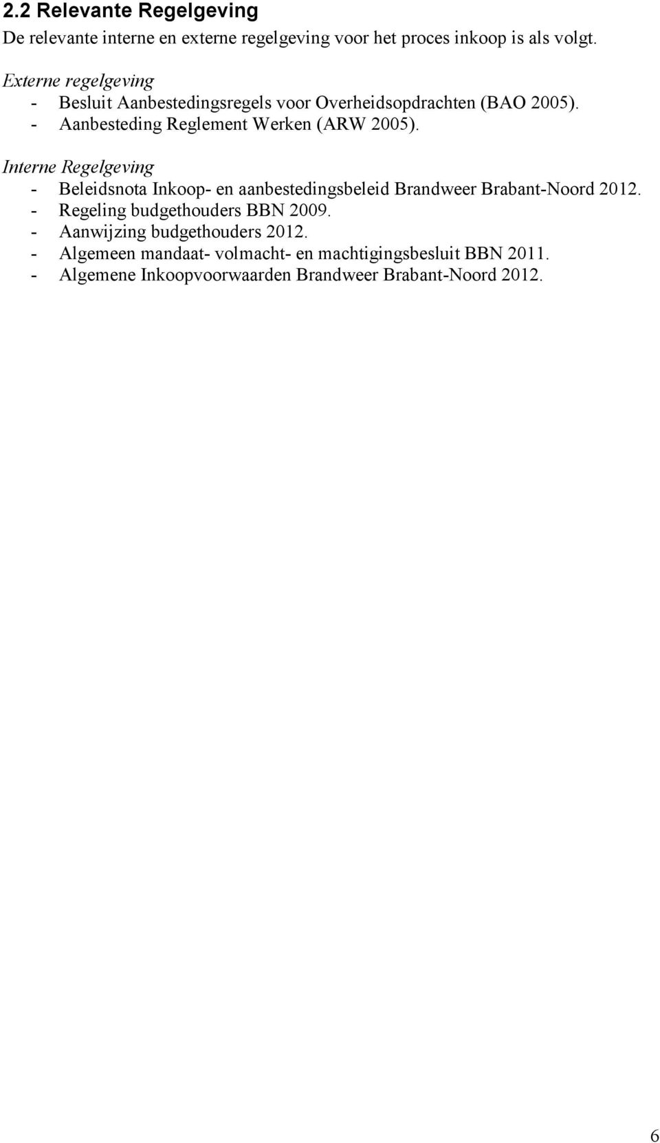 Interne Regelgeving - Beleidsnota Inkoop- en aanbestedingsbeleid Brandweer Brabant-Noord 2012. - Regeling budgethouders BBN 2009.