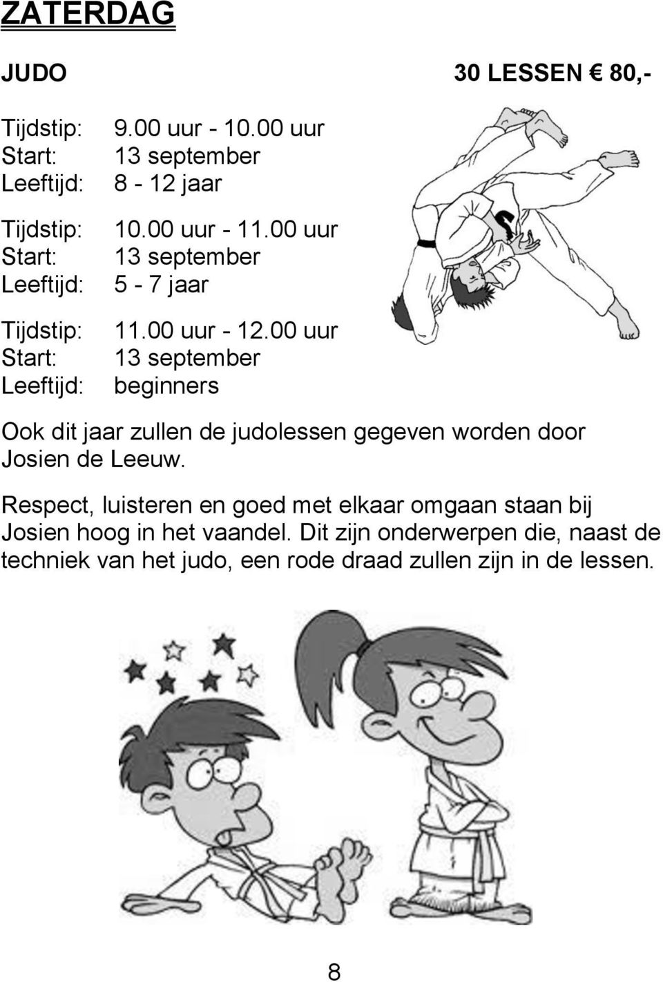 00 uur 13 september beginners Ook dit jaar zullen de judolessen gegeven worden door Josien de Leeuw.