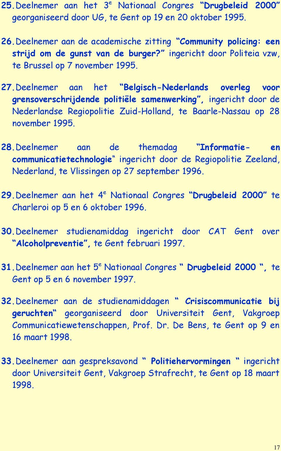 Deelnemer aan het Belgisch-Nederlands overleg voor grensoverschrijdende politiële samenwerking, ingericht door de Nederlandse Regiopolitie Zuid-Holland, te Baarle-Nassau op 28 