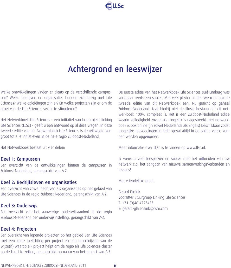 Het Netwerkboek Life Sciences - een initiatief van het project Linking Life Sciences (LLSc) - geeft u een antwoord op al deze vragen.