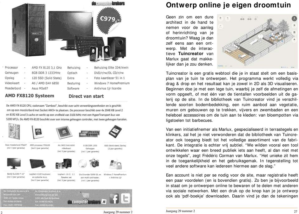 Het programma werkt volledig via drag & drop en het resultaat kan je zowel in 2D als 3D visualiseren.