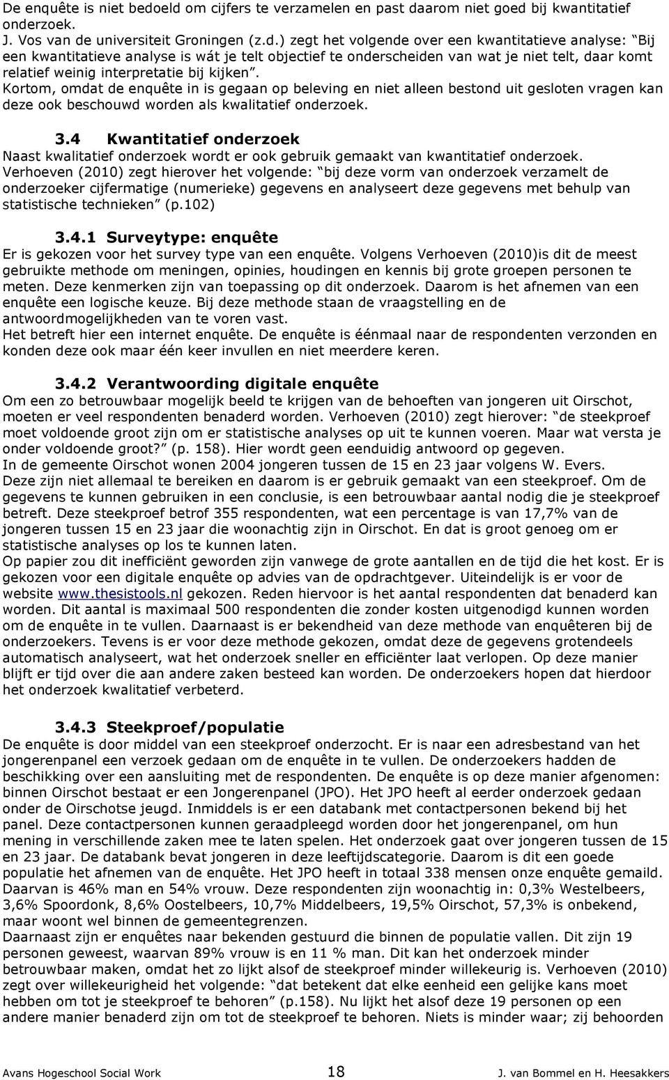 analyse is wát je telt objectief te onderscheiden van wat je niet telt, daar komt relatief weinig interpretatie bij kijken.