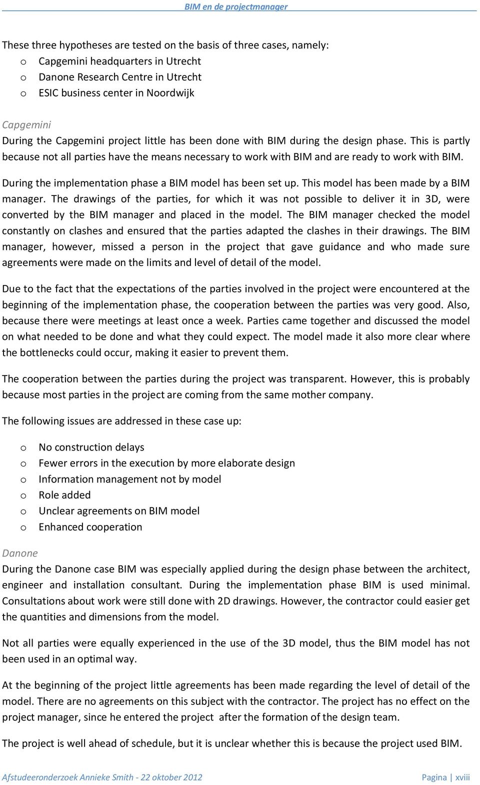 During the implementation phase a BIM model has been set up. This model has been made by a BIM manager.