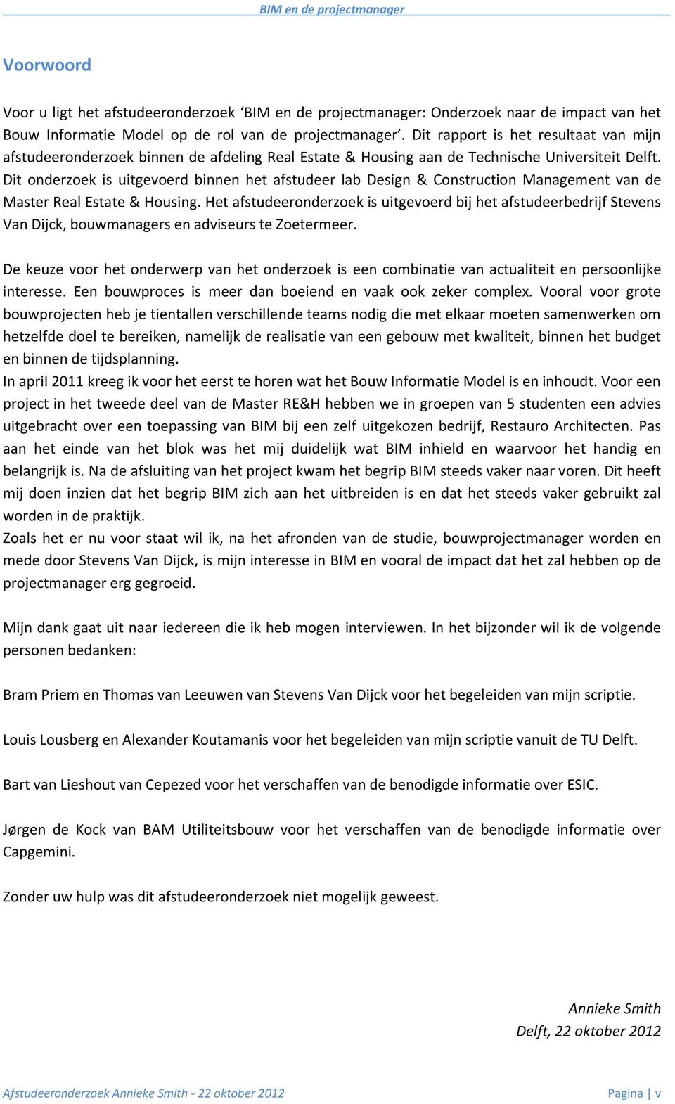 Dit onderzoek is uitgevoerd binnen het afstudeer lab Design & Construction Management van de Master Real Estate & Housing.