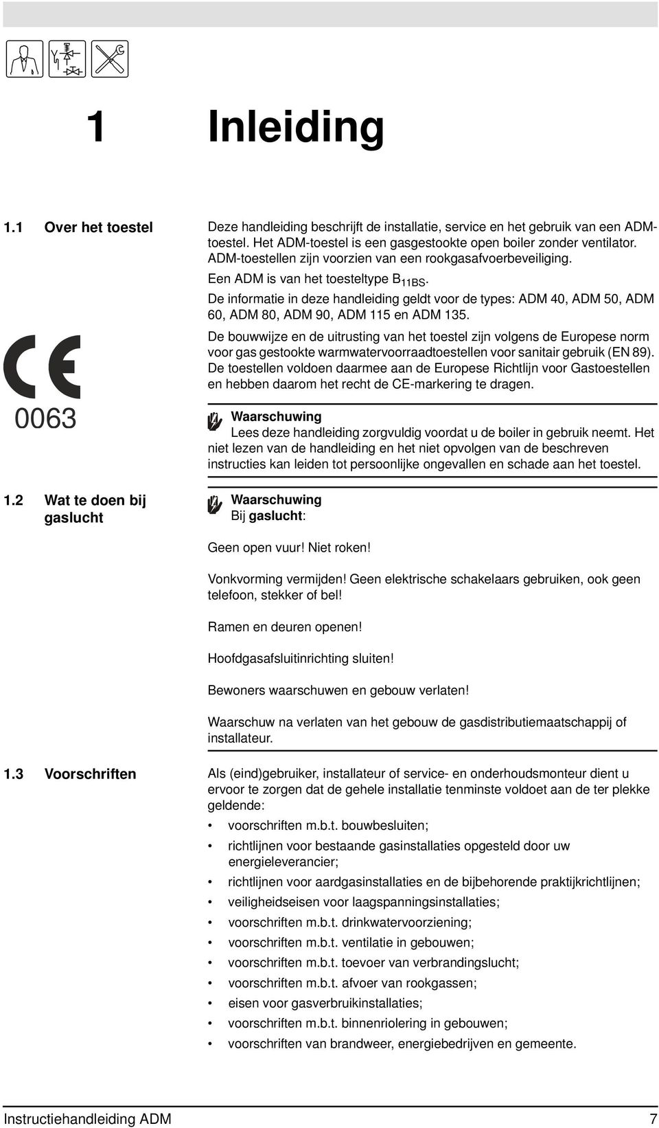 De informatie in deze handleiding geldt voor de types: ADM 40, ADM 50, ADM 60, ADM 80, ADM 90, ADM 115 en ADM 135.