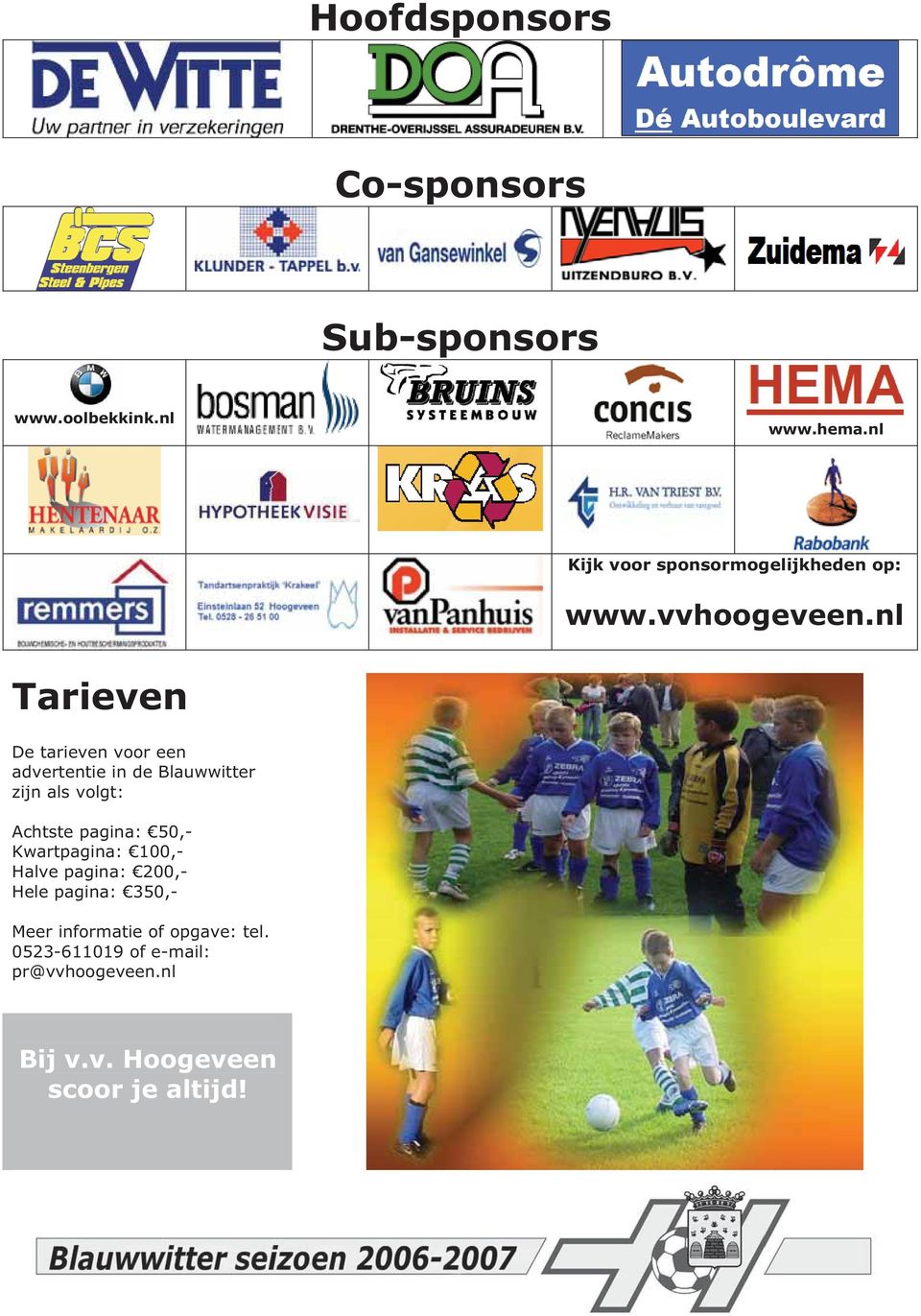 nl Tarieven De tarieven voor een advertentie in de Blauwwitter zijn als volgt: Achtste pagina: