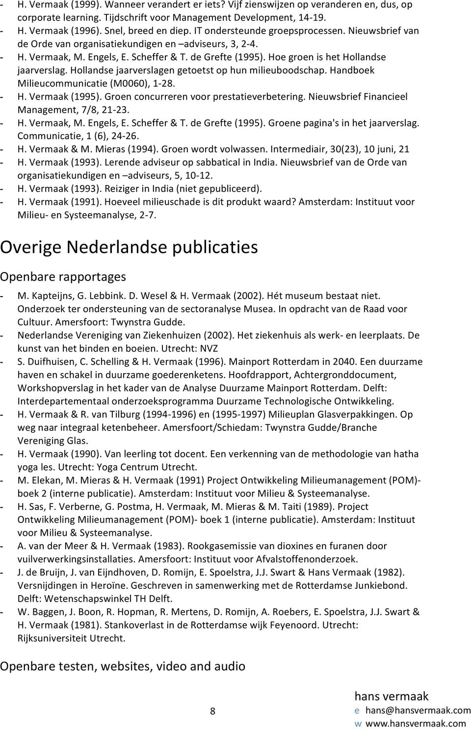 Hoe groen is het Hollandse jaarverslag. Hollandse jaarverslagen getoetst op hun milieuboodschap. Handboek Milieucommunicatie (M0060), 1-28. - H. Vermaak (1995).