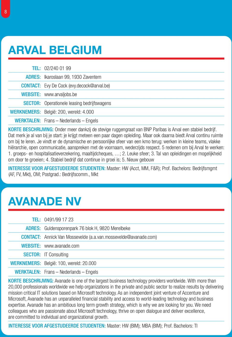 Dat merk je al van bij je start: je krijgt meteen een paar dagen opleiding. Maar ook daarna biedt Arval continu ruimte om bij te leren.