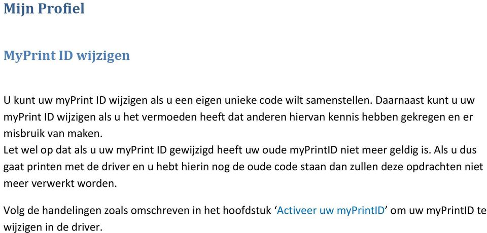 Let wel op dat als u uw myprint ID gewijzigd heeft uw oude myprintid niet meer geldig is.