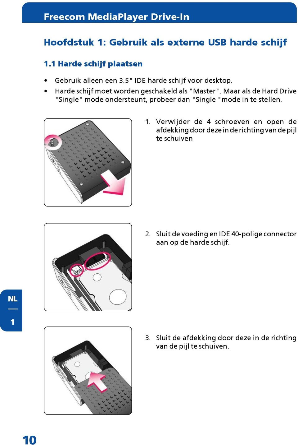 Maar als de Hard Drive "Single" mode ondersteunt, probeer dan "Single "mode in te stellen. 1.