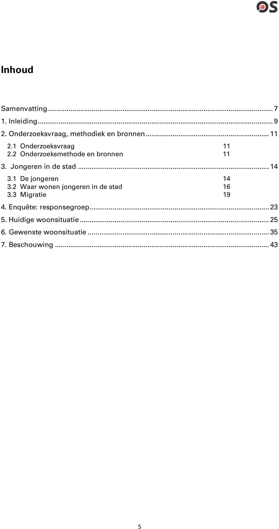 1 De jongeren 14 3.2 Waar wonen jongeren in de stad 16 3.3 Migratie 19 4.