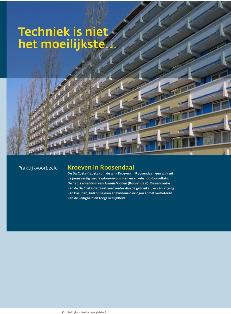 De flat is eigendom van Aramis Wonen (Roosendaal).