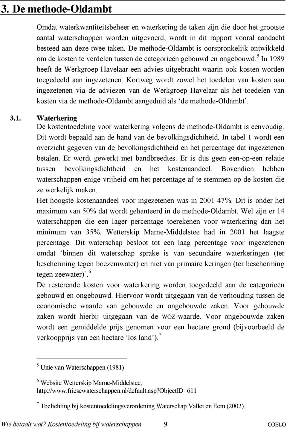 5 In 1989 heeft de Werkgroep Havelaar een advies uitgebracht waarin ook kosten worden toegedeeld aan ingezetenen.