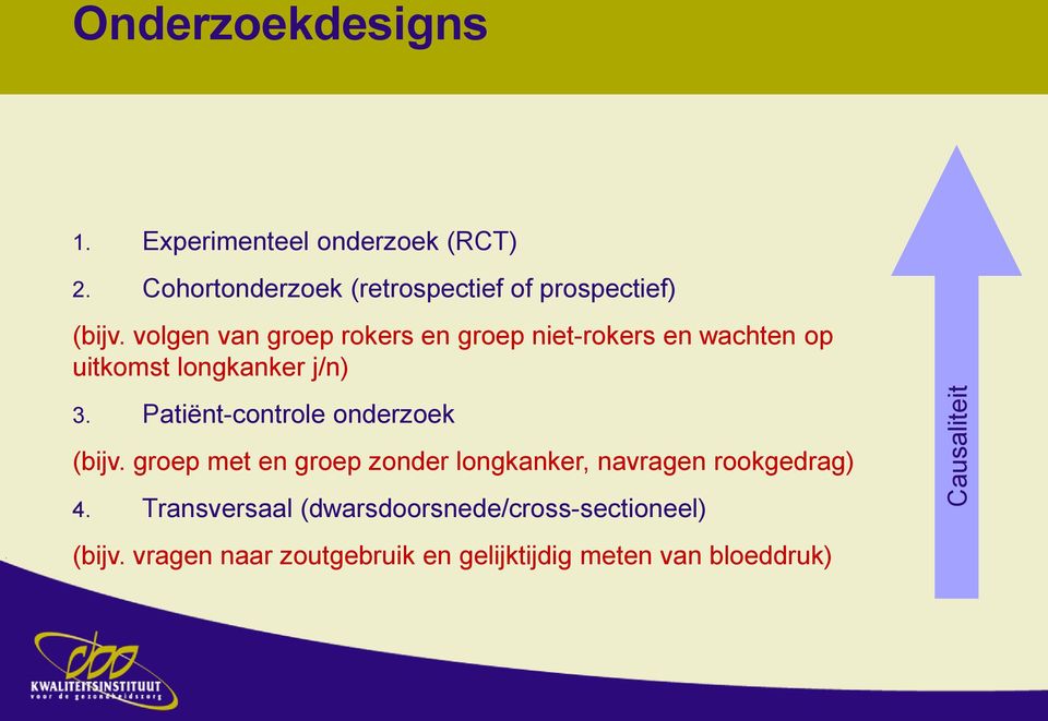 volgen van groep rokers en groep niet-rokers en wachten op uitkomst longkanker j/n) 3.