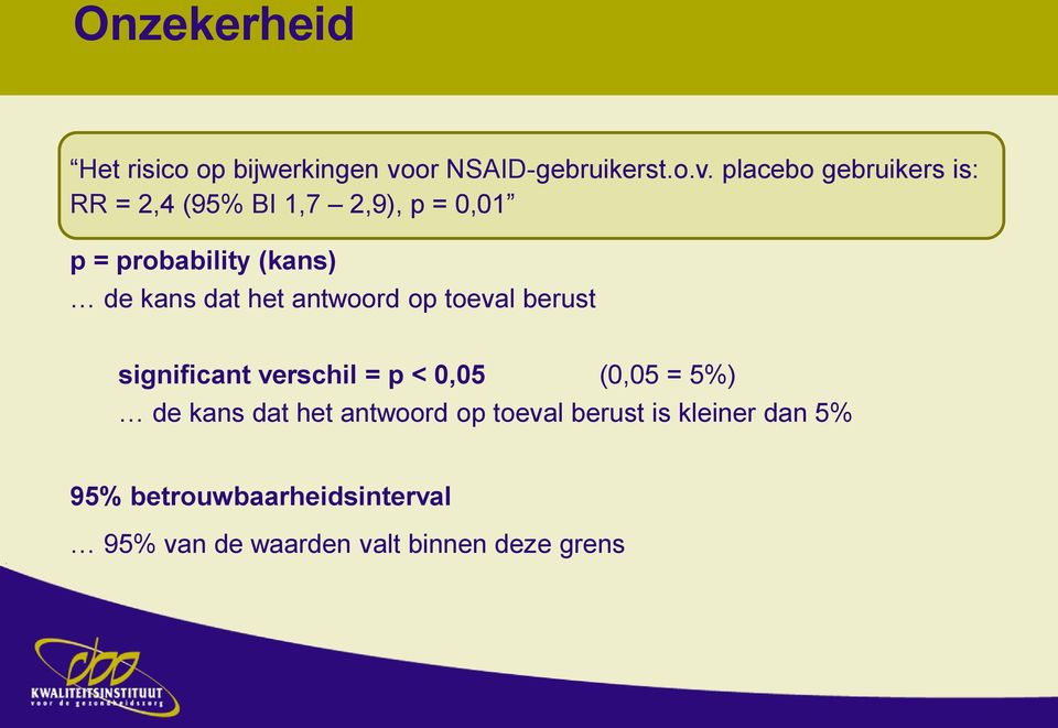 placebo gebruikers is: RR = 2,4 (95% BI 1,7 2,9), p = 0,01 p = probability (kans) de kans