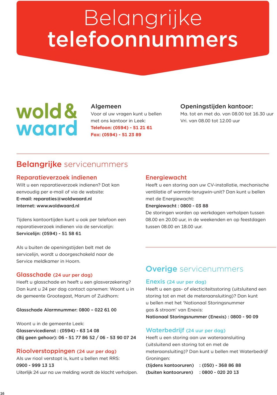 Dat kan eenvoudig per e-mail of via de website: E-mail: reparaties@woldwaard.