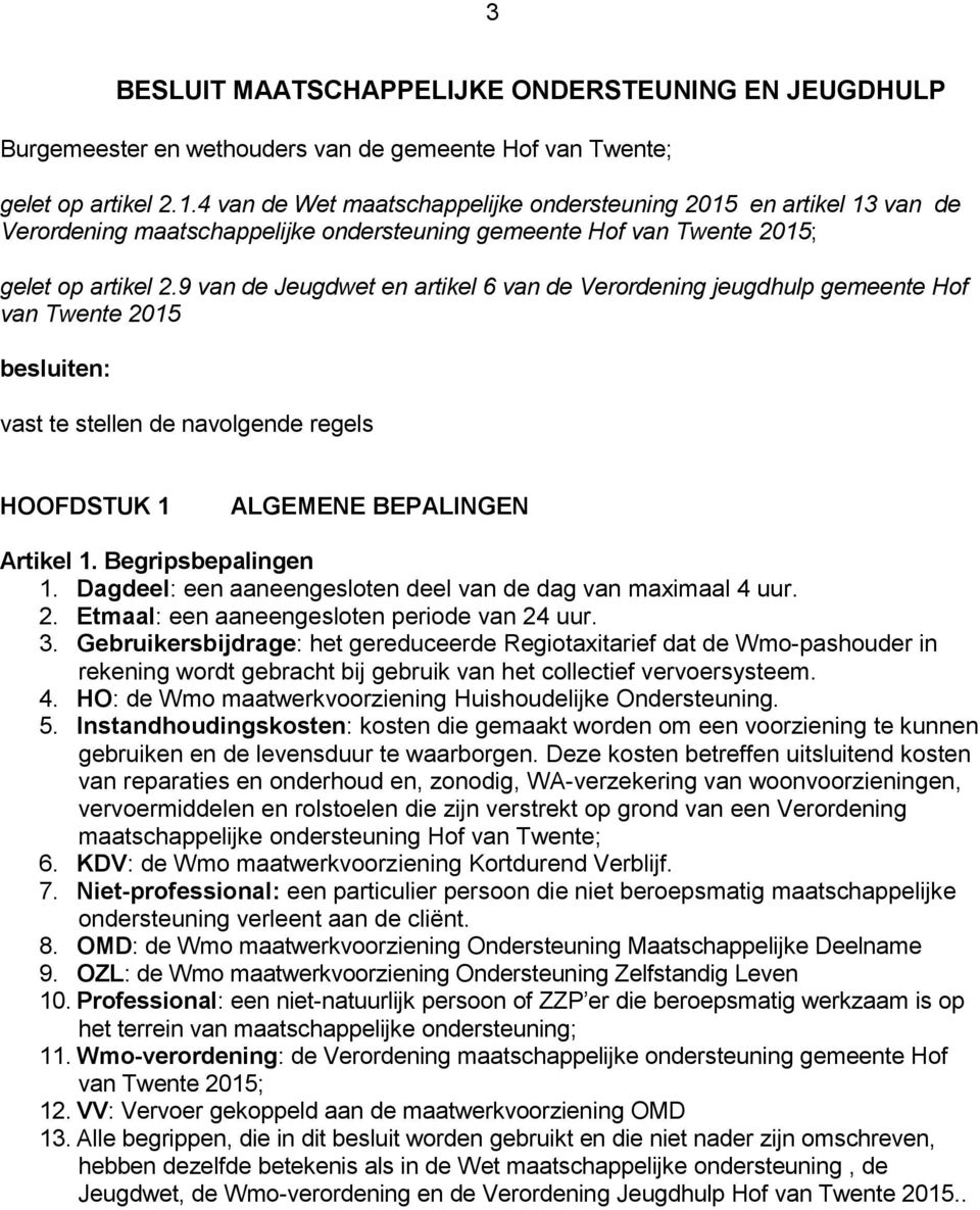 9 van de Jeugdwet en artikel 6 van de Verordening jeugdhulp gemeente Hof van Twente 2015 besluiten: vast te stellen de navolgende regels HOOFDSTUK 1 ALGEMENE BEPALINGEN Artikel 1. Begripsbepalingen 1.