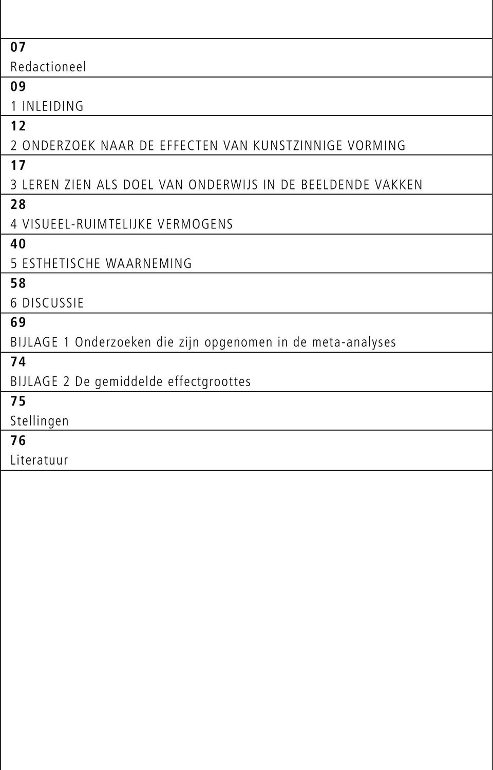 VERMOGENS 40 5 ESTHETISCHE WAARNEMING 58 6 DISCUSSIE 69 BIJLAGE 1 Onderzoeken die zijn