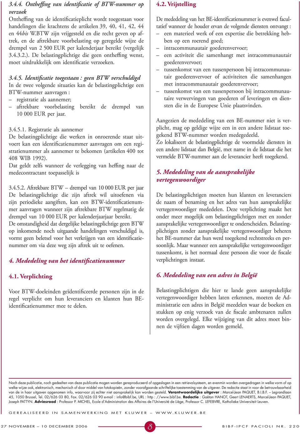 De belastingplichtige die geen ontheffing wenst, moet uitdrukkelijk om identificatie verzoeken. 3.4.5.