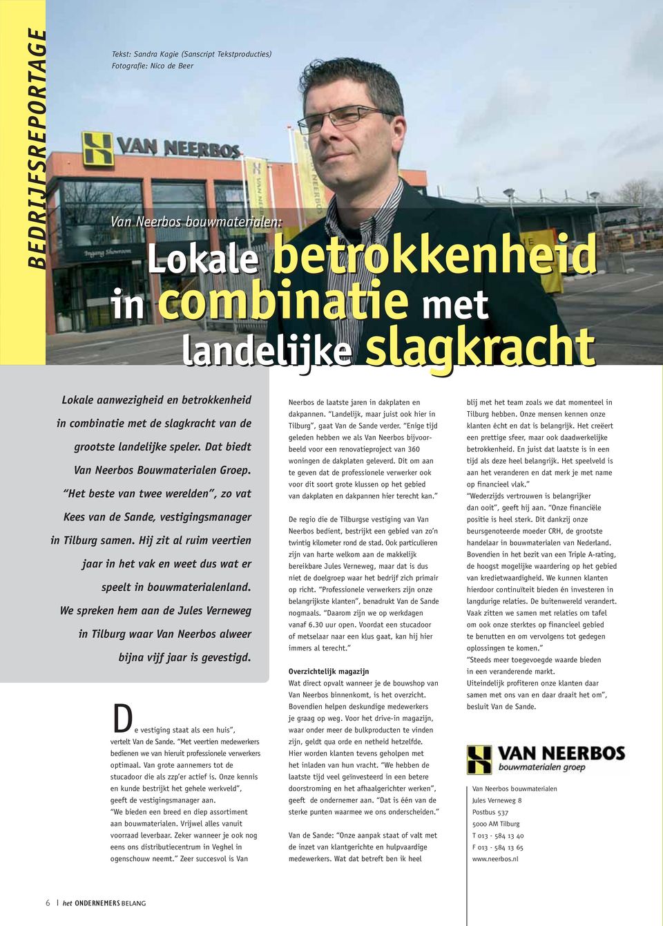 Het beste van twee werelden, zo vat Kees van de Sande, vestigingsmanager in Tilburg samen. Hij zit al ruim veertien jaar in het vak en weet dus wat er speelt in bouwmaterialenland.