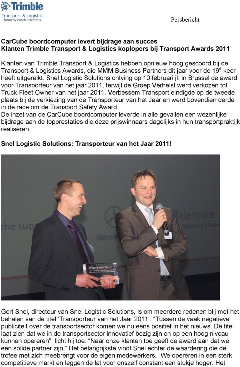 in Brussel de award voor Transporteur van het jaar 2011, terwijl de Groep Verhelst werd verkozen tot Truck-Fleet Owner van het jaar 2011.