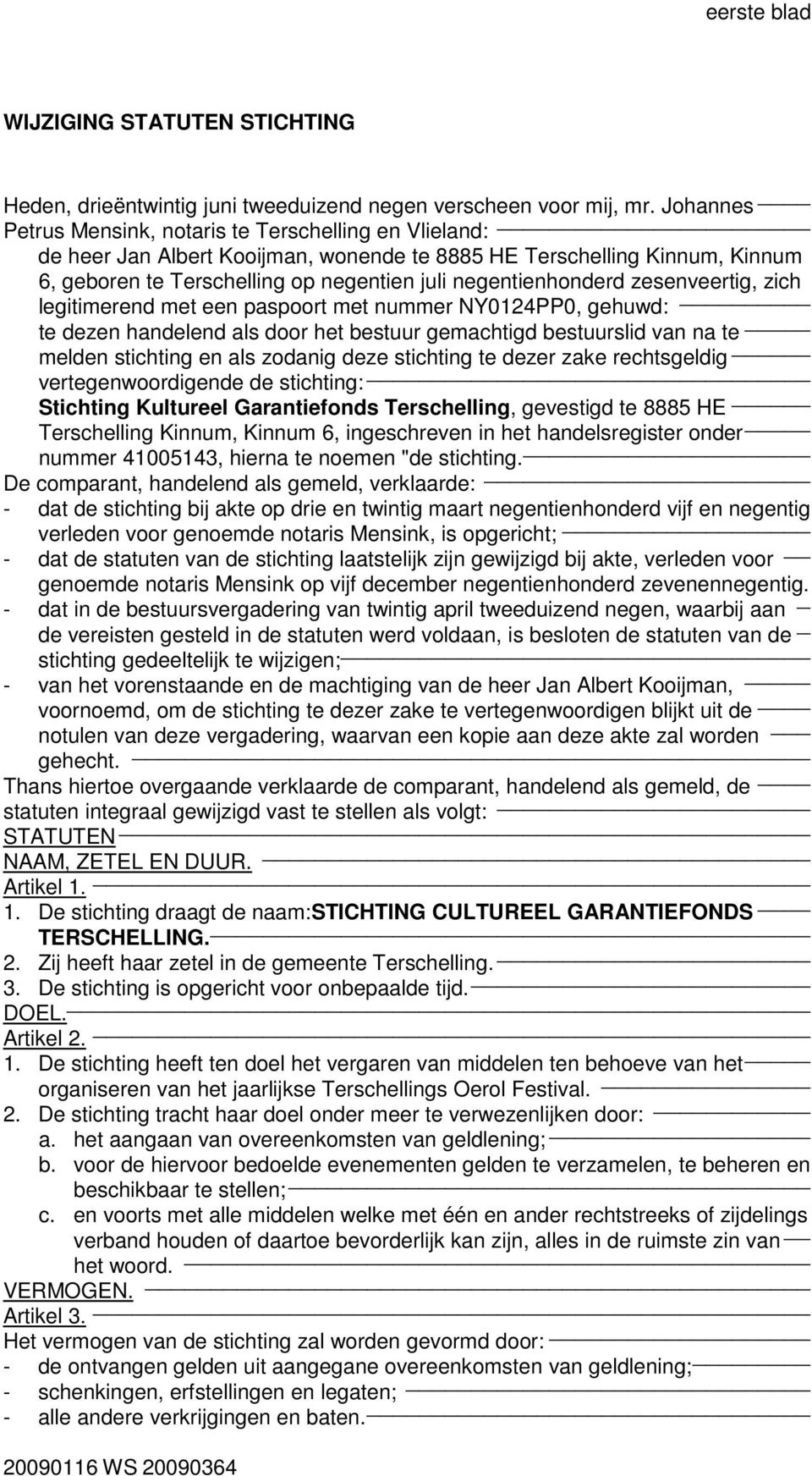 zesenveertig, zich legitimerend met een paspoort met nummer NY0124PP0, gehuwd: te dezen handelend als door het bestuur gemachtigd bestuurslid van na te melden stichting en als zodanig deze stichting