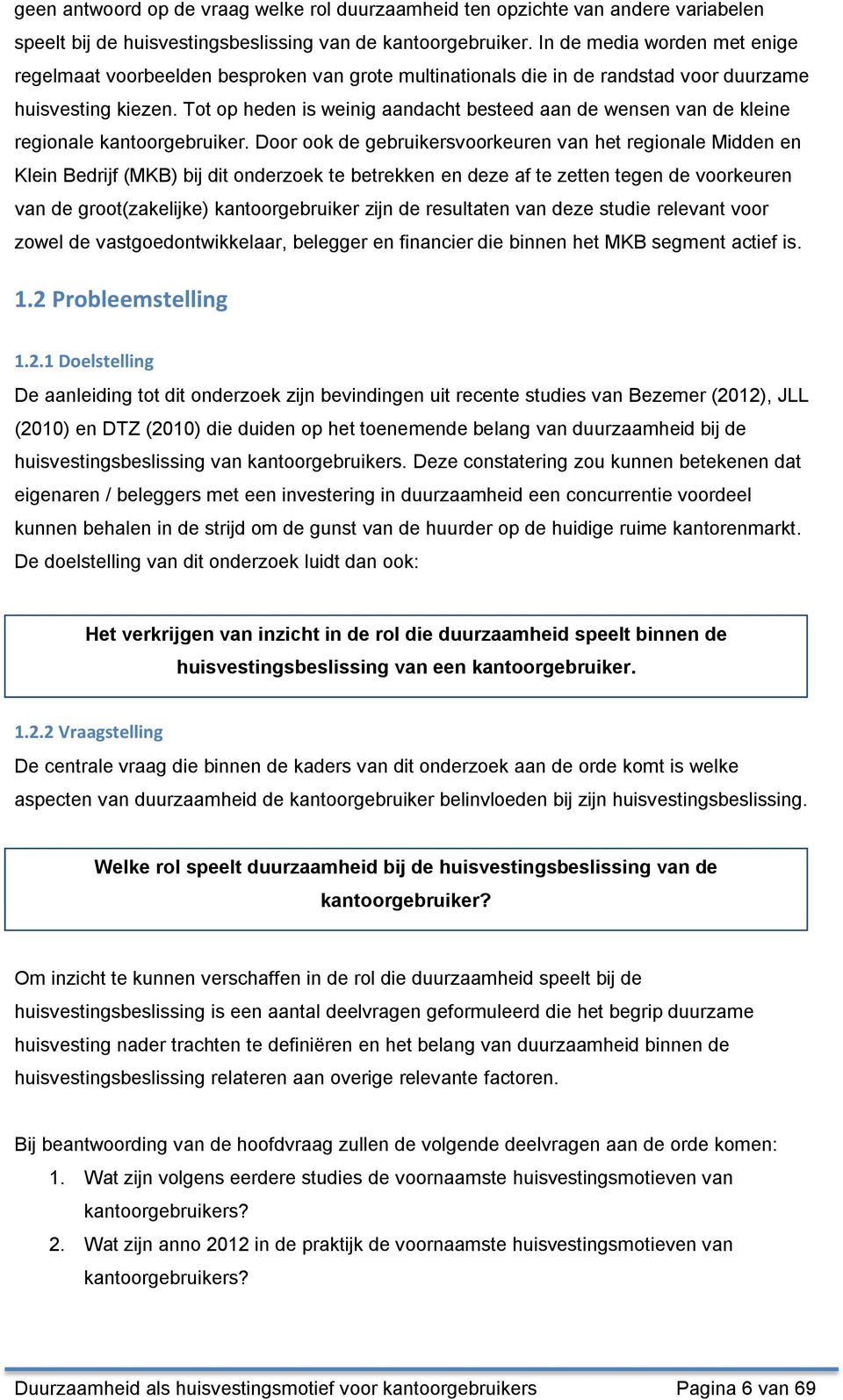 Tot op heden is weinig aandacht besteed aan de wensen van de kleine regionale kantoorgebruiker.