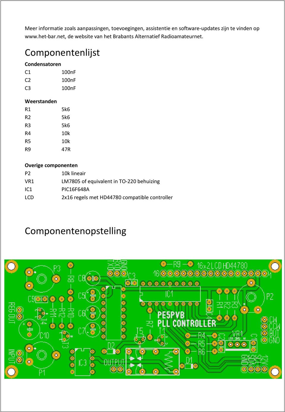 Componentenlijst Condensatoren C1 C2 C3 Weerstanden R1 R2 R3 R4 R5 R9 10k 10k 47R Overige componenten P2