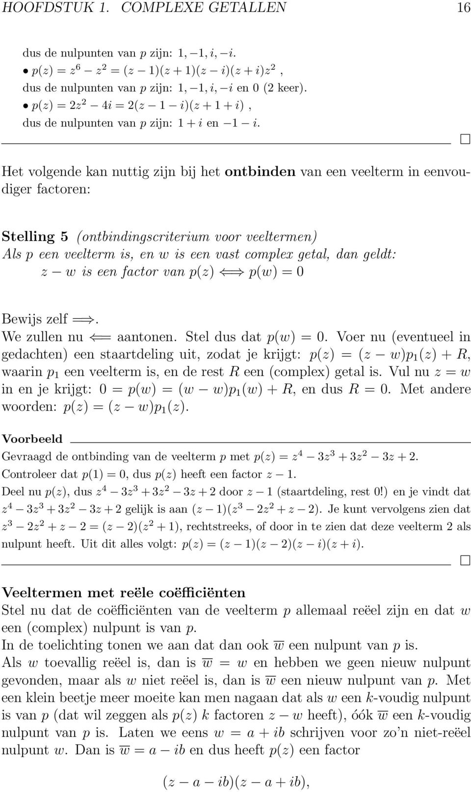 Het volgende kan nuttig zijn bij het ontbinden van een veelterm in eenvoudiger factoren: Stelling 5 (ontbindingscriterium voor veeltermen) Als p een veelterm is, en w is een vast complex getal, dan