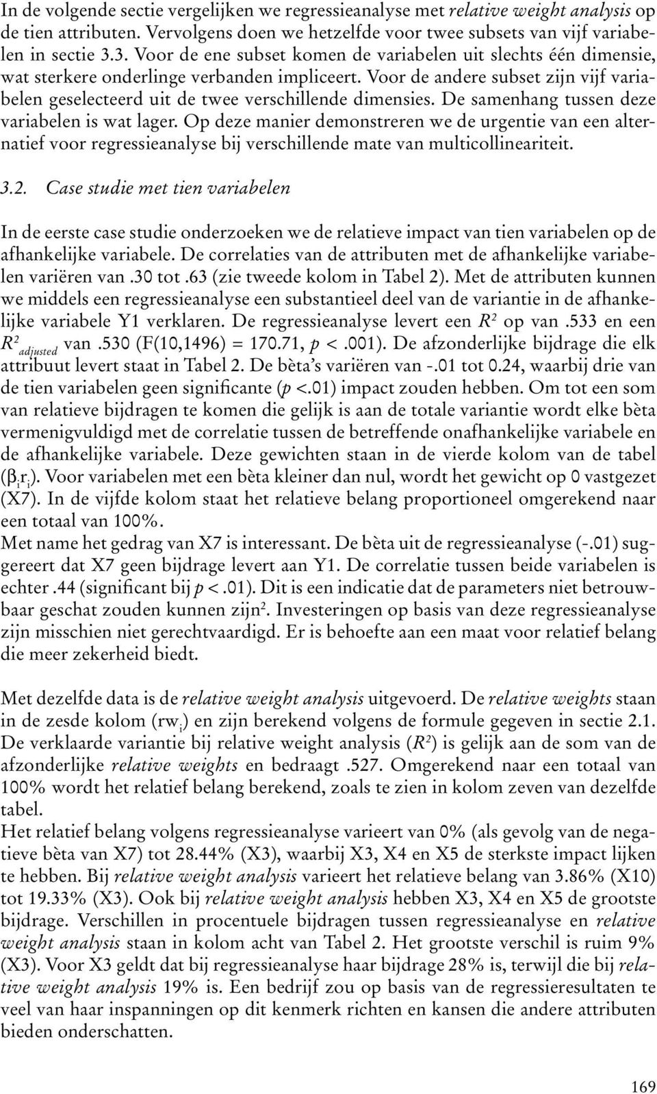 Voor de andere subset zijn vijf variabelen geselecteerd uit de twee verschillende dimensies. De samenhang tussen deze variabelen is wat lager.